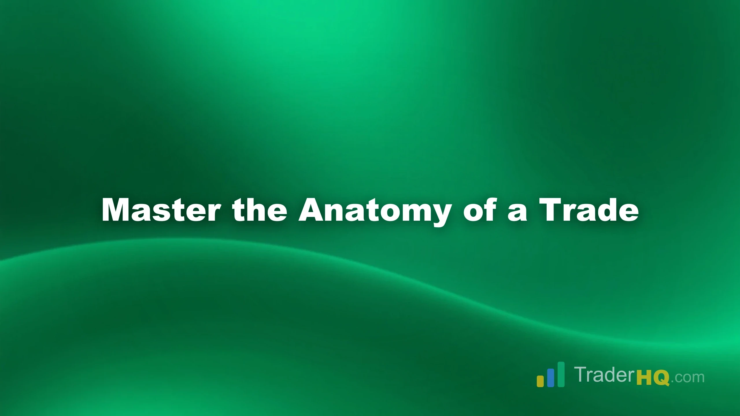 Master the Anatomy of a Trade - 4-Step Trading Framework: Simplify Every Trade You Take
