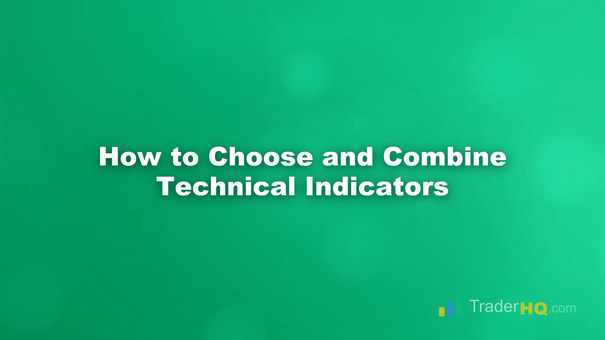How to Choose and Combine Technical Indicators