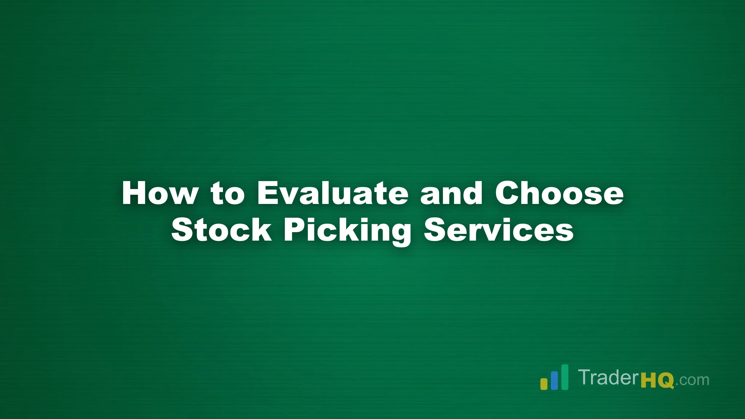 How to Evaluate and Choose Stock Picking Services - Why the 'Best' Stock Picking Service Is the Wrong Question