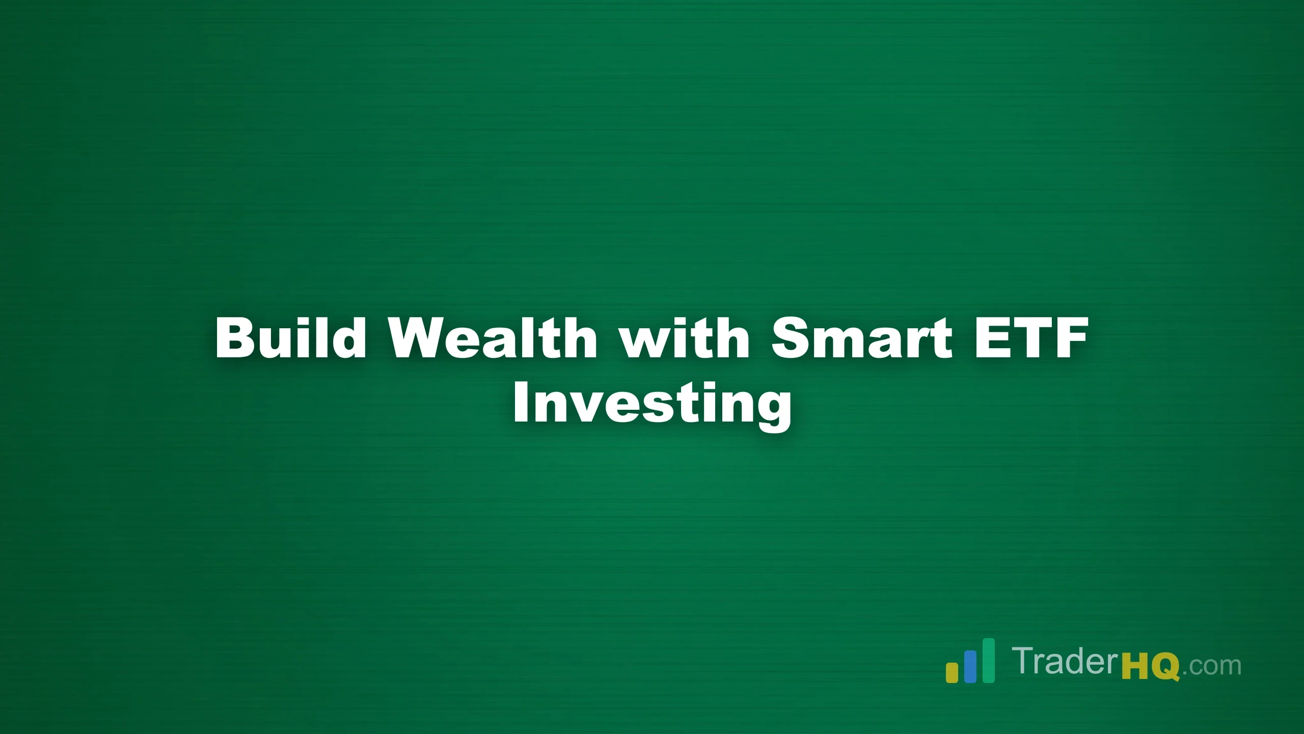 Build Wealth with Smart ETF Investing - ETF Investing Guide: Types, Benefits & Best ETFs for You