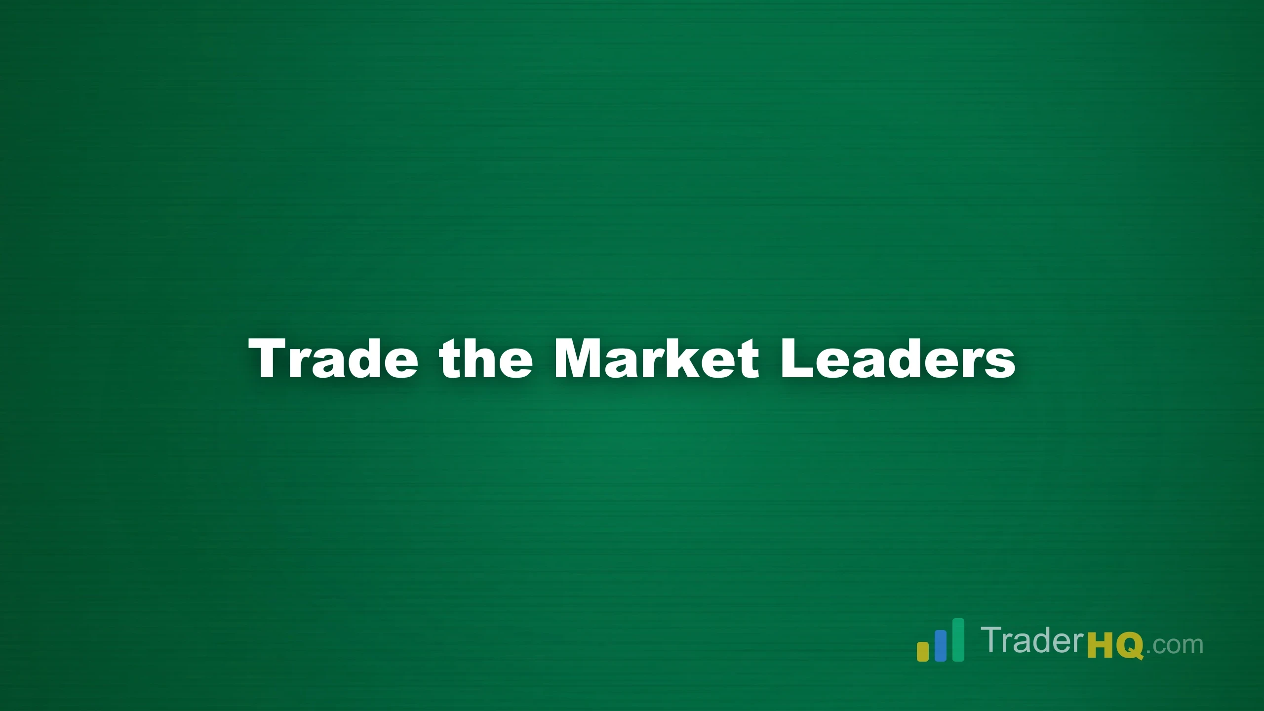 Trade the Market Leaders - Relative Strength Trading: Find and Trade Top Stocks