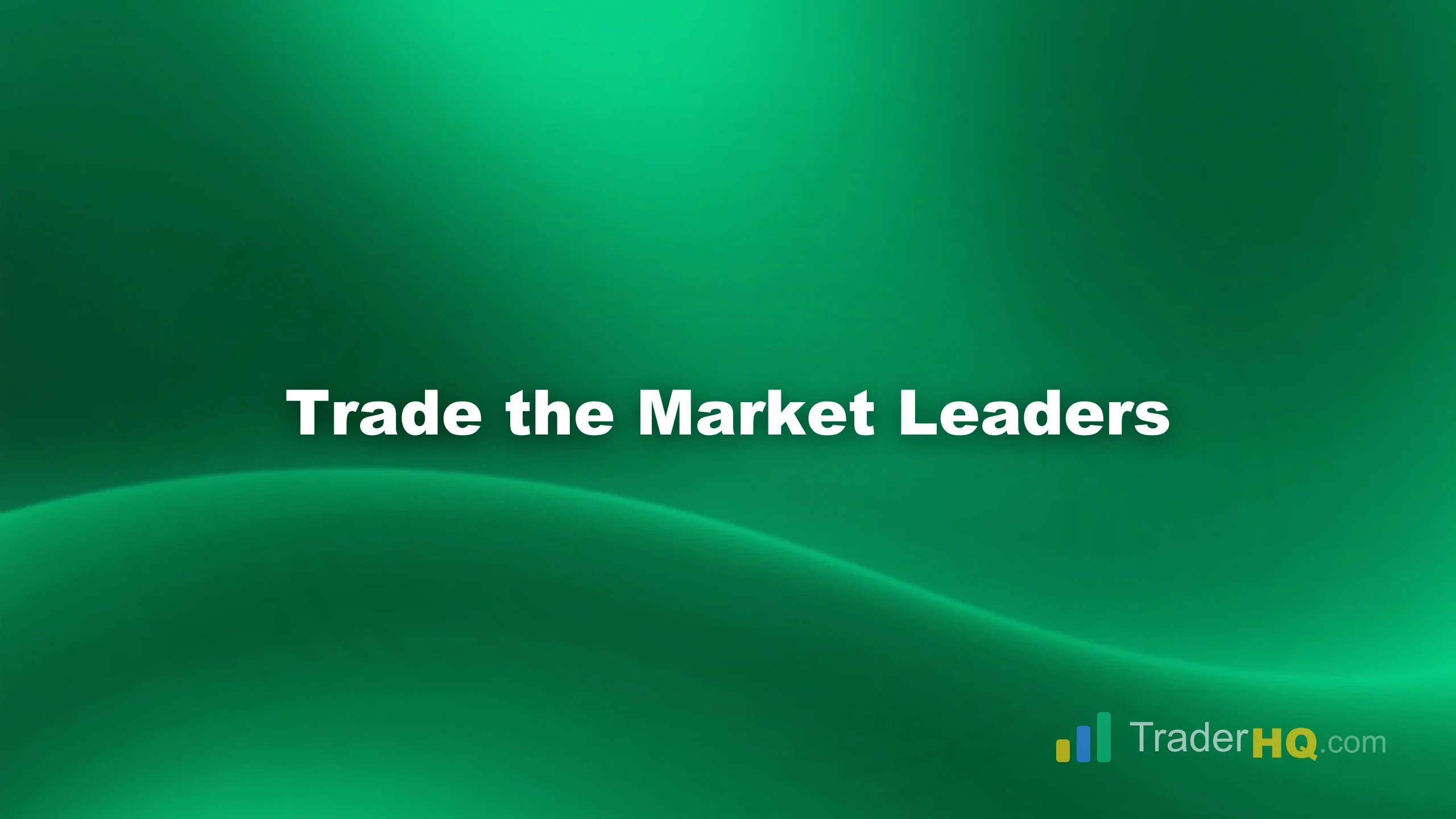 Trade the Market Leaders - Relative Strength Trading: Find and Trade Top Stocks