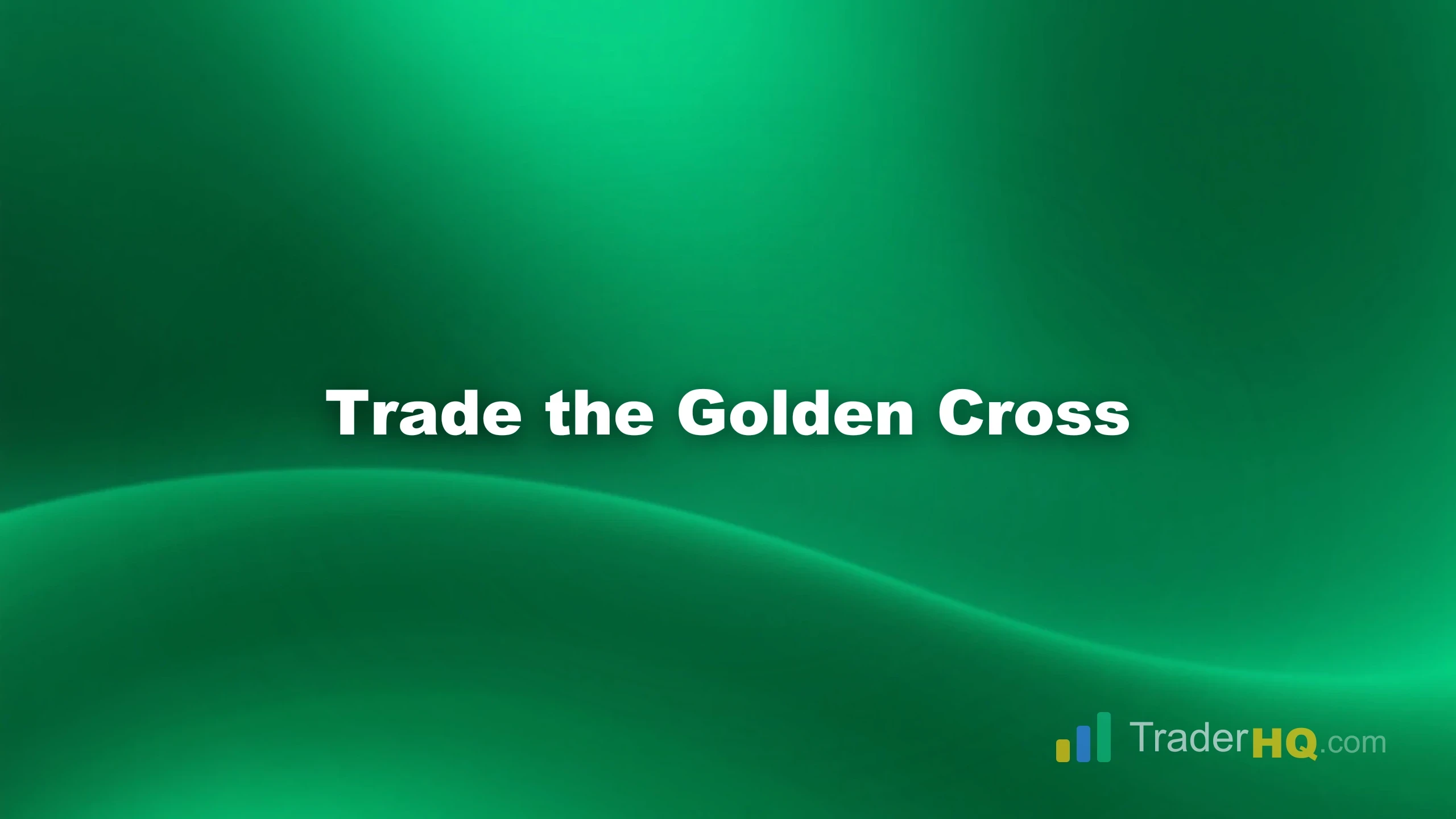 Trade the Golden Cross - Golden Cross Strategy: Spot Bullish Trend Reversals