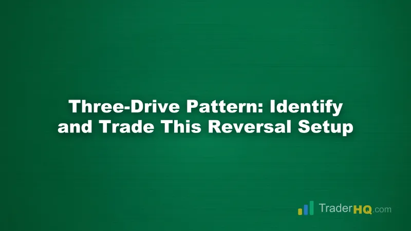Three-Drive Pattern: Identify and Trade This Reversal Setup