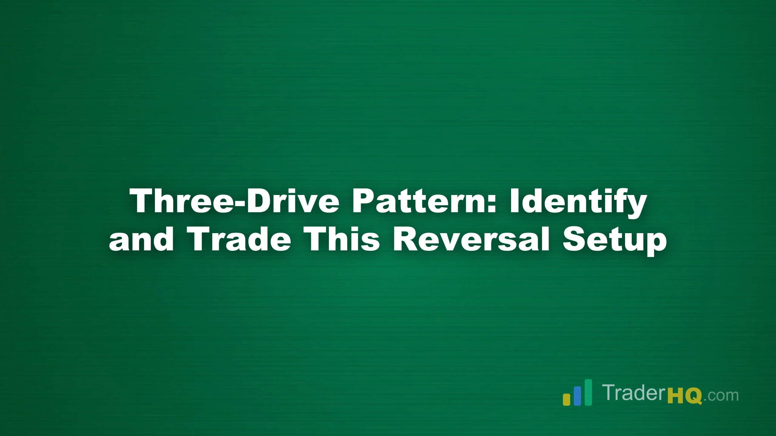 Three-Drive Pattern: Identify and Trade This Reversal Setup