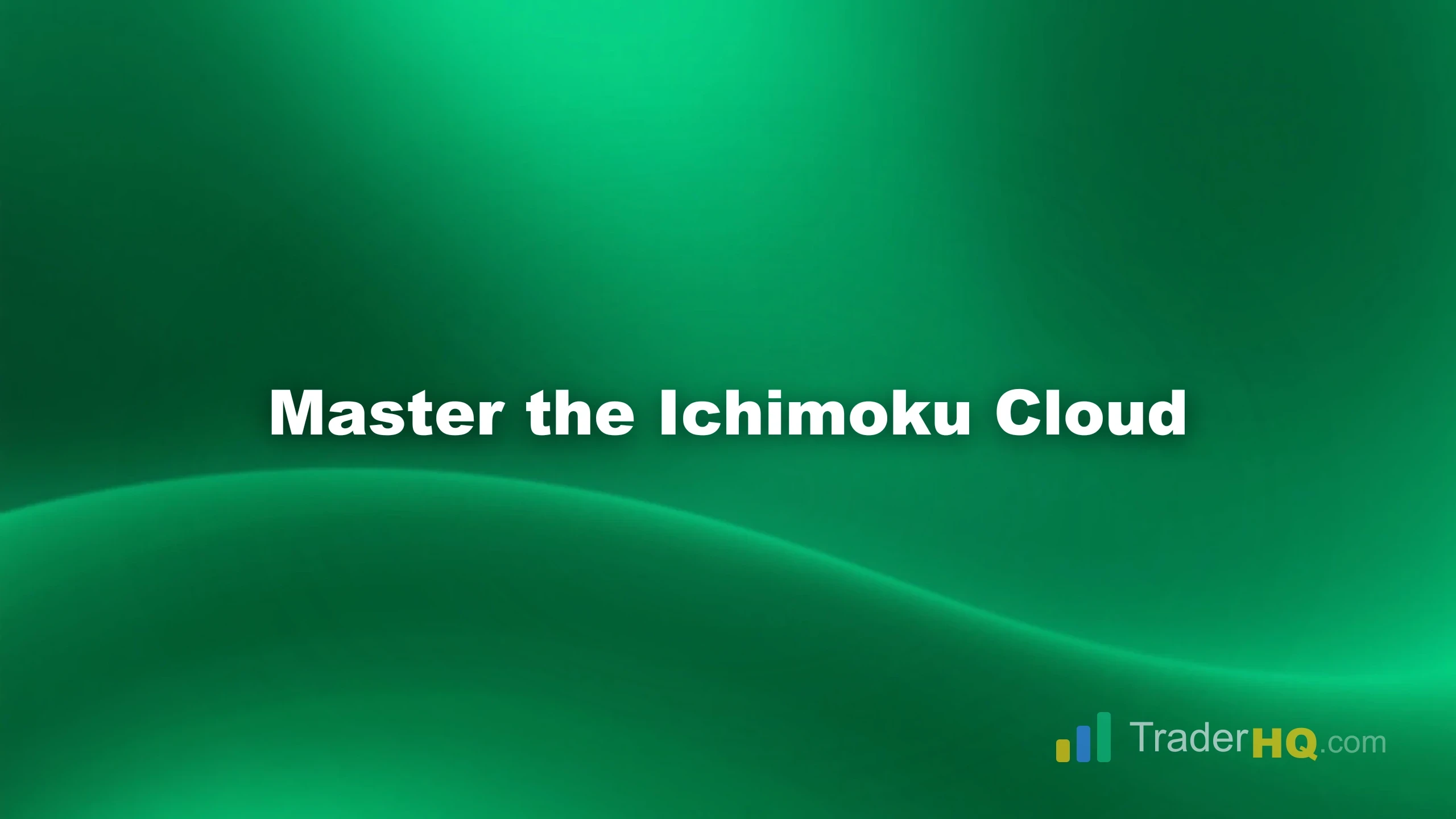 Master the Ichimoku Cloud - Ichimoku Cloud: Complete Trading Strategy Guide