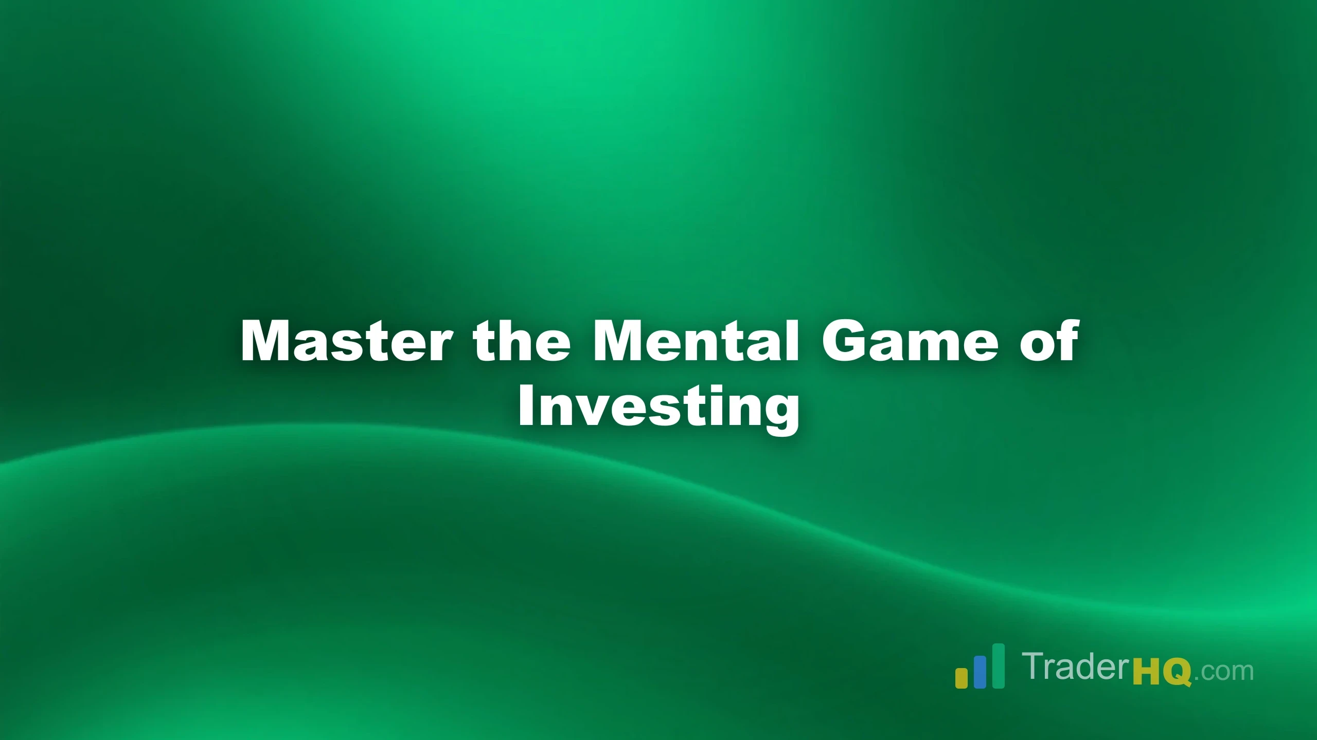 Master the Mental Game of Investing - Master Your Investment Mind: A Psychology Guide