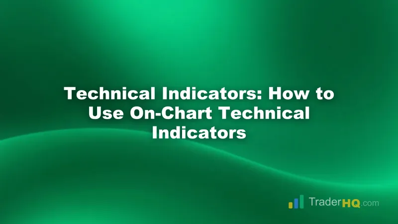 Technical Indicators: How to Use On-Chart Technical Indicators