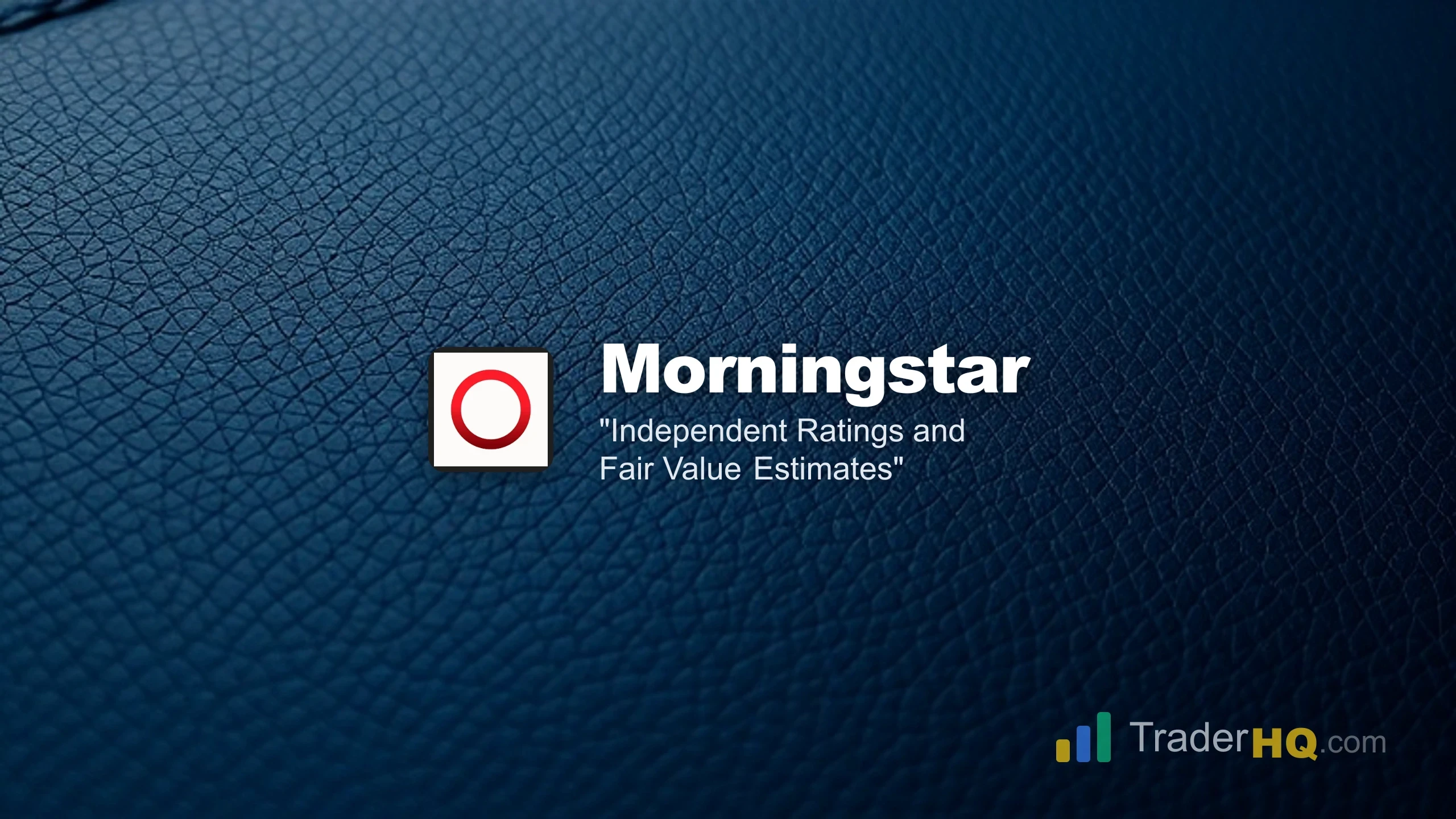 Independent Ratings and Fair Value Estimates - Morningstar Investor Review: Professional Research Tools for Self-Directed Investors