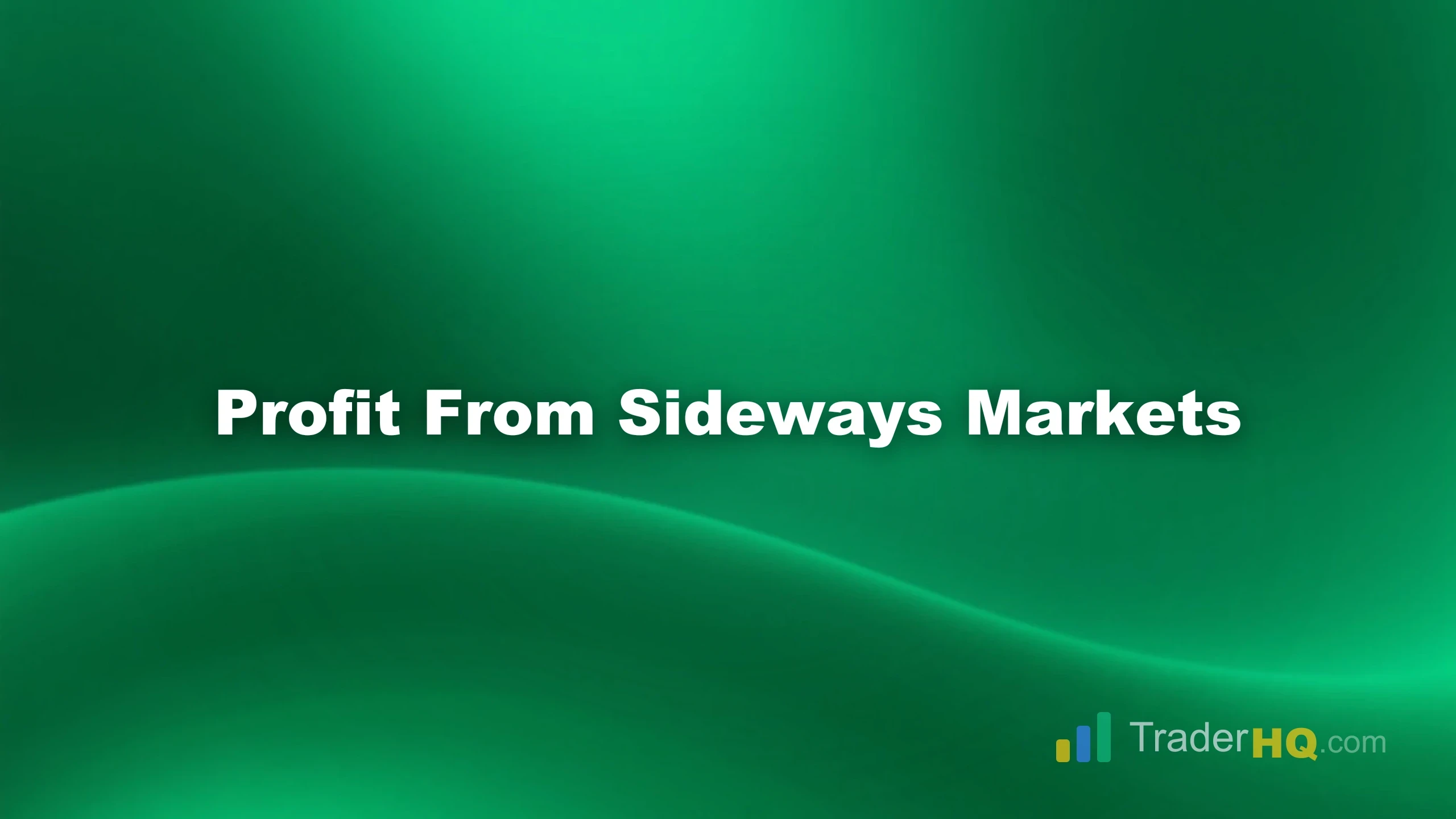 Profit From Sideways Markets - Range Trading: Profit When Markets Move Sideways