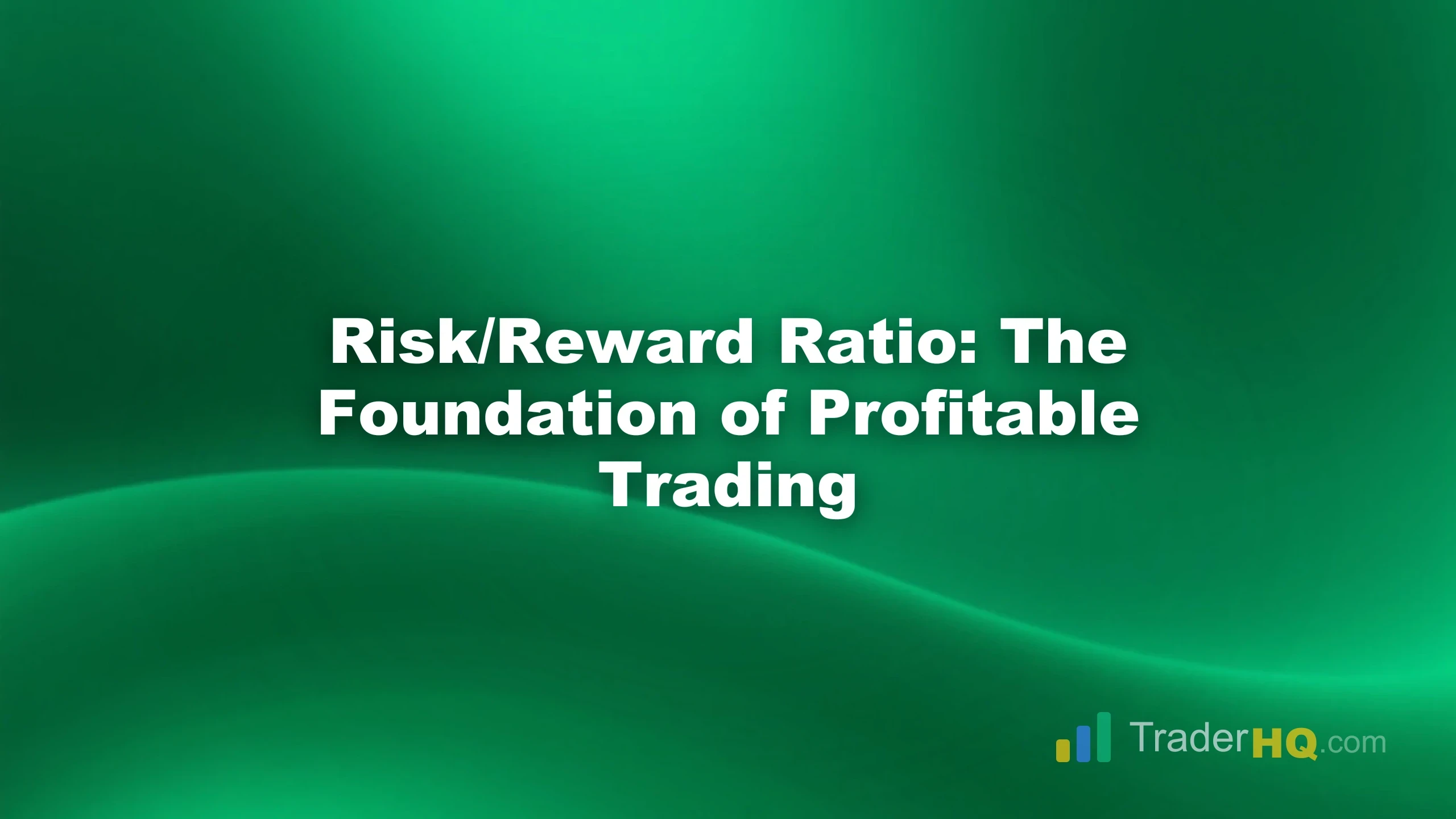 Risk/Reward Ratio: The Foundation of Profitable Trading