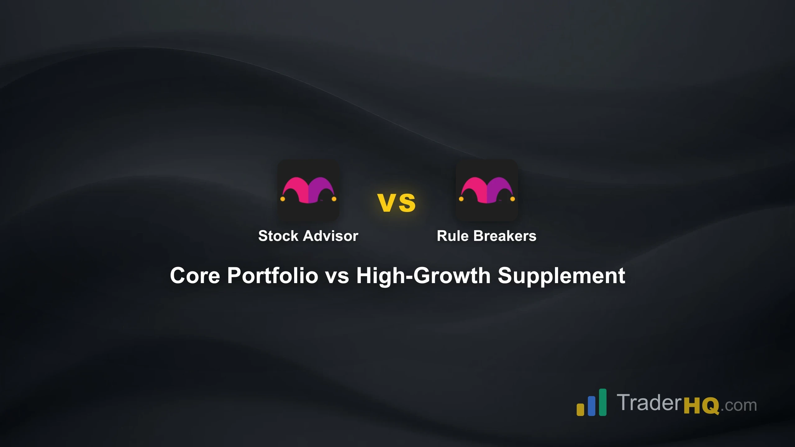 Core Portfolio vs High-Growth Supplement - Stock Advisor vs Rule Breakers: Which Motley Fool Service Wins?