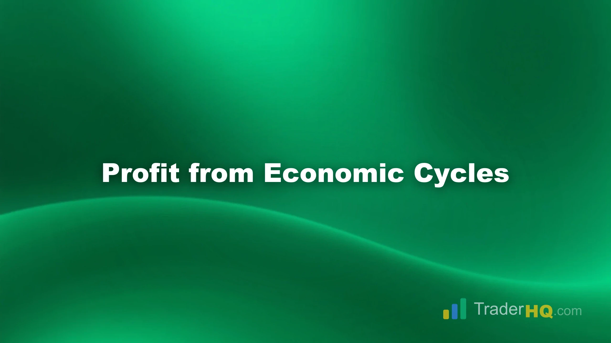 Profit from Economic Cycles - Business Cycles: Trade Every Phase of the Economy