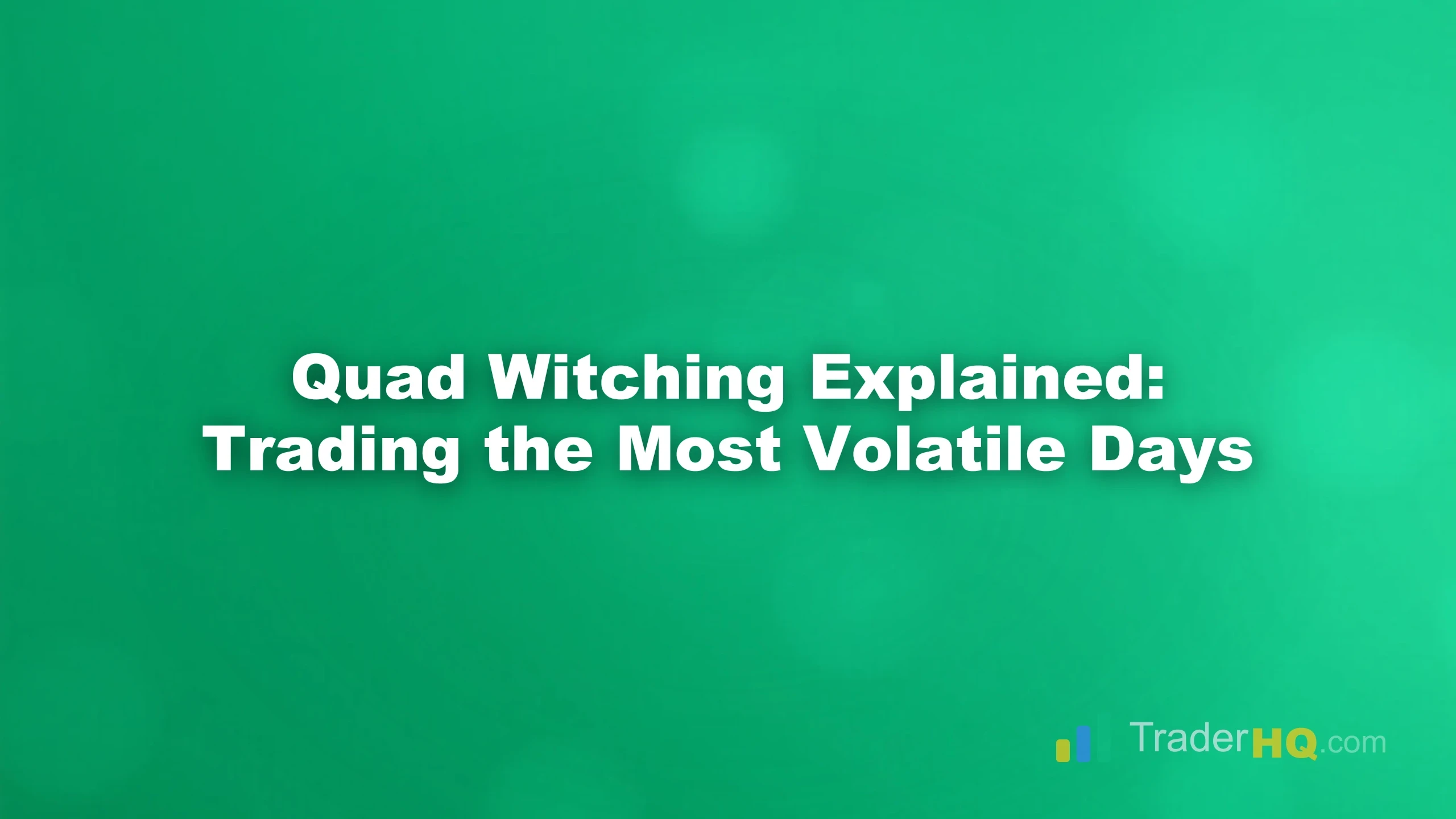 Quad Witching Explained: Trading the Most Volatile Days